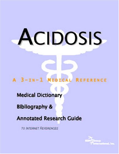 Acidosis A Medical Dictionary Bibliography And Annotated Research Guide To Internet References Icon Health Publications
