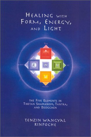 Healing With Form Energy And Light The Five Elements In Tibetan Shamanism Tantra And Dzogchen Tenzin Wangyal Rinpoche