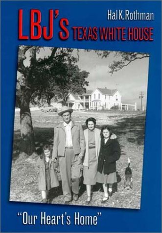 Lbjs Texas White House Our Hearts Home 1st Hal Rothman