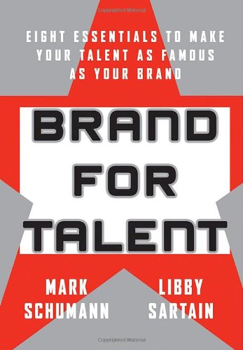 Brand For Talent Eight Essentials To Make Your Talent As Famous As Your Brand 1st Edition Mark Schumann