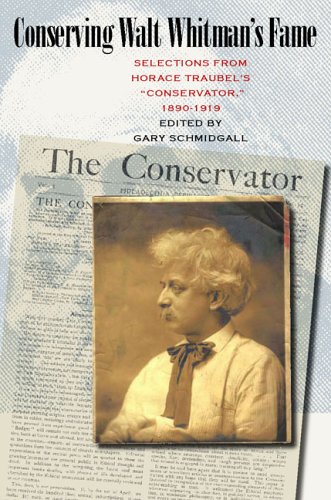 Conserving Walt Whitmans Fame Selections From Horace Traubels Conservator 18901919 Iowa Whitman Series Gary Schmidgall