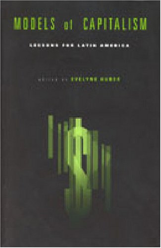Models Of Capitalism Lessons For Latin America Evelyne Huber