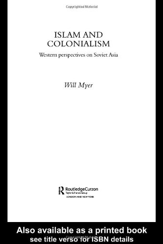 Islam And Colonialism Western Perspectives On Soviet Asia Central Asia Research Forum Soas 1st Will Myer
