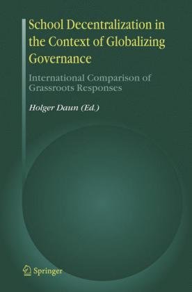 School Decentralization In The Context Of Globalizing Governance International Comparison Of Grassroots Responses 1st Edition Holger Daun