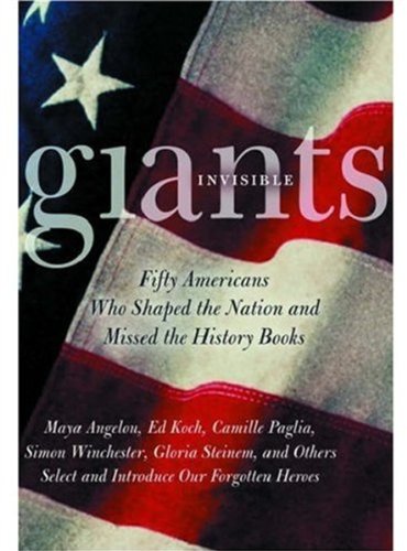 Invisible Giants Fifty Americans Who Shaped The Nation But Missed The History Books Mark C Carnes