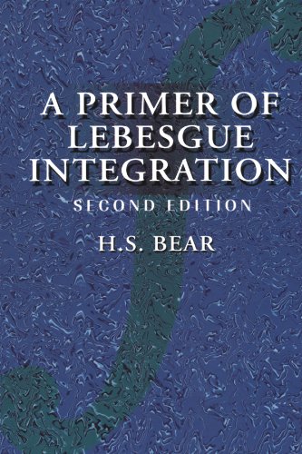 A Primer Of Lebesgue Integration Second Edition 2nd Edition H S Bear