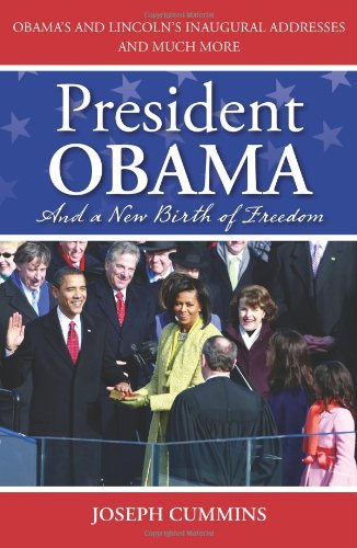 President Obama And A New Birth Of Freedom Obamas And Lincolns Inaugural Addresses And Much More Joseph Cummins