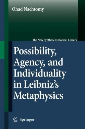Possibility Agency And Individuality In Leibnizs Metaphysics 1st Edition Ohad Nachtomy Auth