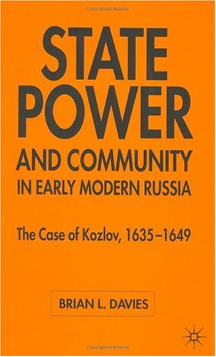 State Power And Community In Early Modern Russia The Case Of Kozlov 16351649 Brian L Davies