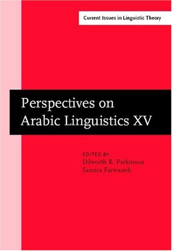Perspectives On Arabic Linguistics Papers From The Annual Symposium On Arabic Linguistics Volume Xv Salt Lake City 2001 1st Dilworth B Parkinson