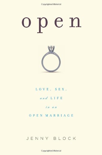 Open Love Sex And Life In An Open Marriage First Trade Paper Edition Jenny Block