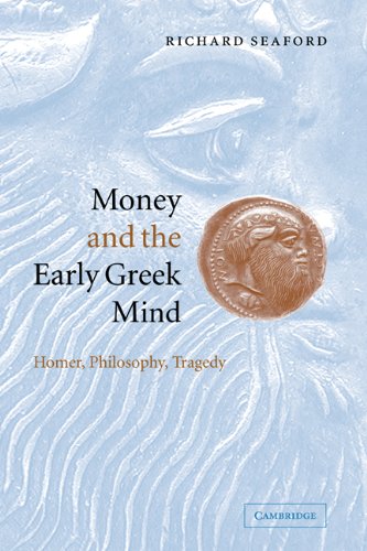 Money And The Early Greek Mind Homer Philosophy Tragedy Richard Seaford