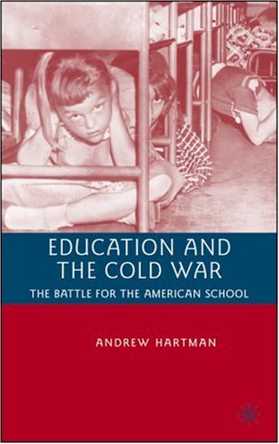 Education And The Cold War The Battle For The American School Andrew Hartman