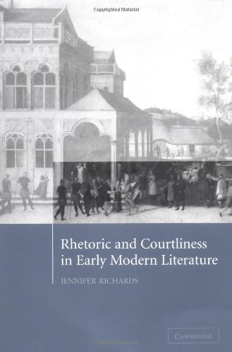 Rhetoric And Courtliness In Early Modern Literature Jennifer Richards