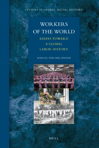 Workers Of The World Essays Toward A Global Labor History Studies In Global Social History Marcel Van Der Linden