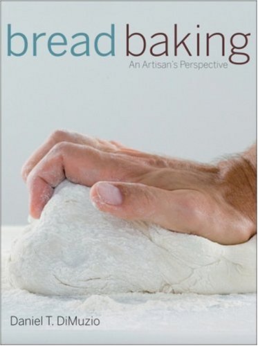 Bread Baking An Artisans Perspective 1st Edition Daniel T Dimuzio