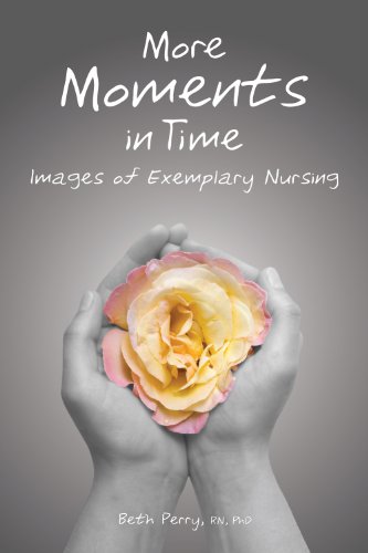 More Moments In Time Images Of Exemplary Nursing 1st Edition Beth Perry