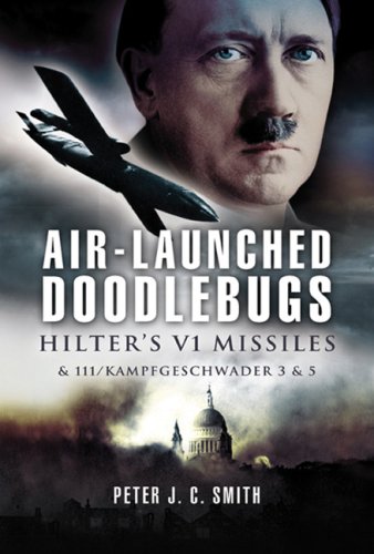 Airlaunched Doodlebugs Hitlers V 1 Missiles And 111 Kampfgeschwader 3 And 53 Peter Smith