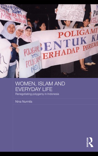 Women Islam And Everyday Life Renegotiating Polygamy In Indonesia Asaa Women In Asia Series Nina Nurmila
