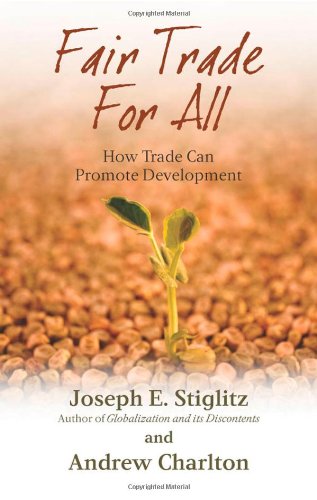 Fair Trade For All How Trade Can Promote Development Joseph E Stiglitz