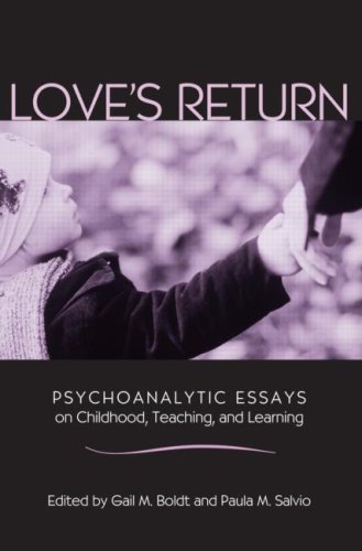 Loves Return Psychoanalytic Essays On Childhood Teaching And Learning 1st Edition Gail Masuchika Boldt