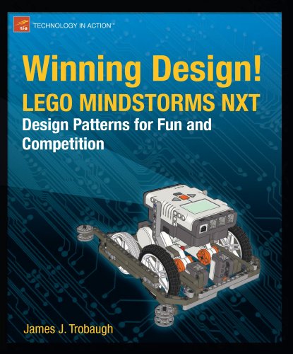 Winning Design Lego Mindstorms Nxt Design Patterns For Fun And Competition 1st Edition James Jeffrey Trobaugh