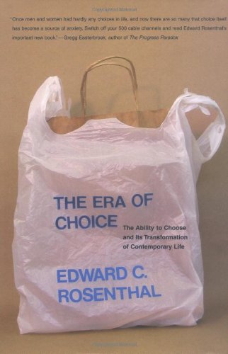 The Era Of Choice The Ability To Choose And Its Transformation Of Contemporary Life Bradford Books Edward C Rosenthal
