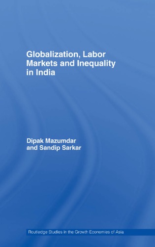 Globalization Labor Markets And Inequality In India 1st Edition Dipak Mazumdar And Sandip Sarkar