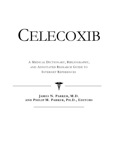 Celecoxib A Medical Dictionary Bibliography and Annotated Research Guide to Internet References 1st Edition by Icon Health Publications ISBN 0497002078 9780497002077