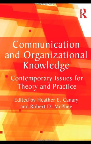 Communication And Organizational Knowledge Contemporary Issues For Theory And Practice Routledge Communication Series Heather E Canary