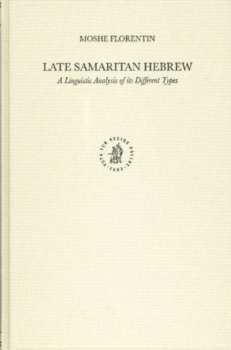 Late Samaritan Hebrew A Linguistic Analysis Of Its Different Types Moshe Florentin