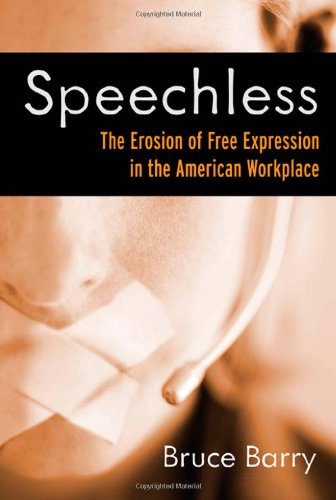 Speechless The Erosion Of Free Expression In The American Workplace Bk Currents Annotated Bruce Barry