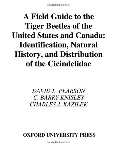 A Field Guide To The Tiger Beetles Of The United States And Canada Identification Natural History And Distribution Of The Cicindelidae David L Pearson