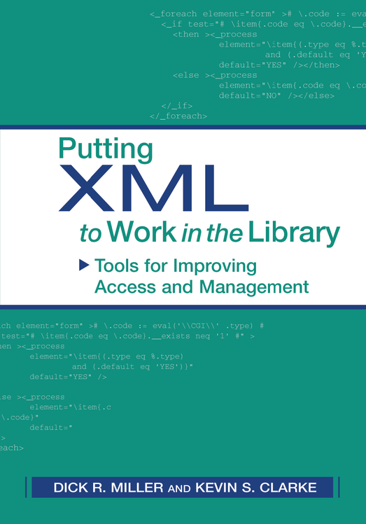 Putting Xml To Work In The Library Tools For Improving Access And Management 1st Edition Dick R Miller