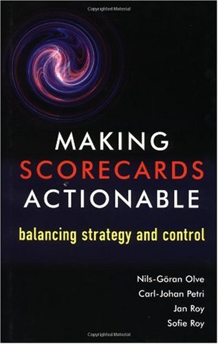 Making Scorecards Actionable Balancing Strategy And Control 1st Edition Nilsgran Olve Carljohan Petri Jan Roy Sofie Roy