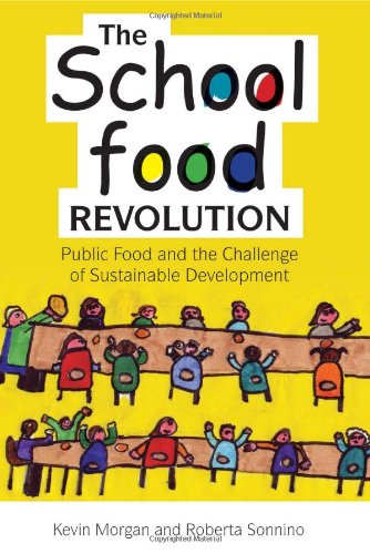 The School Food Revolution Public Food And The Challenge Of Sustainable Development Kevin Morgan