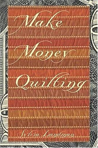 Make Money Quilting Sylvia Landman