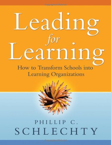 Leading For Learning How To Transform Schools Into Learning Organizations 1st Edition Phillip C Schlechty