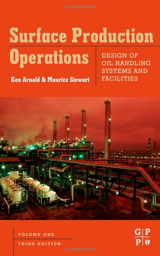Surface Production Operations Volume 1 Third Edition Design Of Oil Handling Systems And Facilities 3rd Edition Maurice Stewart