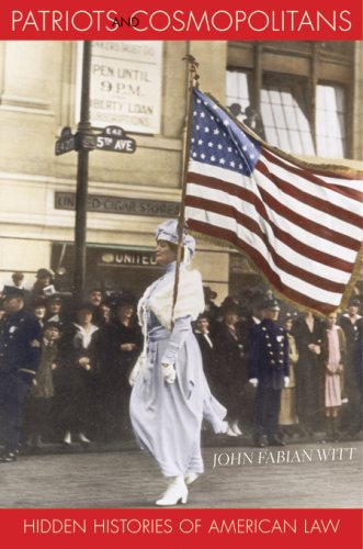 Patriots And Cosmopolitans Hidden Histories Of American Law John Fabian Witt