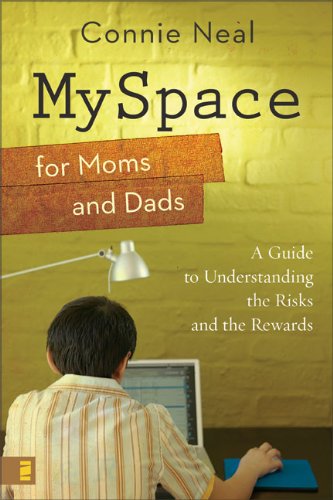 Myspace For Moms And Dads A Guide To Understanding The Risks And The Rewards Connie Neal
