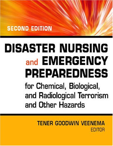Disaster Nursing And Emergency Preparedness For Chemical Biological And Radiological Terrorism And Other Hazards 2nd Edition 2nd Edition Tener Goodwin Veenema