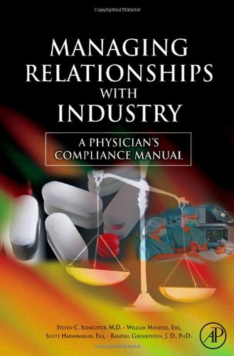 Managing Relationships With Industry A Physicians Compliance Manual 1st Edition Steven C Schachter