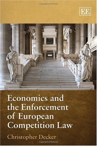 Economics And The Enforcement Of European Competition Law Christopher Decker