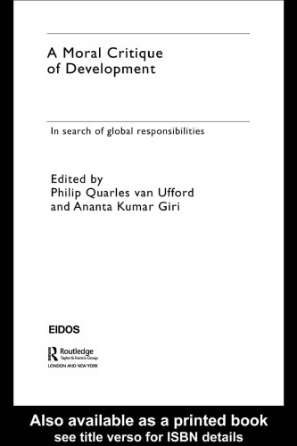 A Moral Critique Of Development In Search Of Global Responsibilities European Interuniversity Development Opportunities Study Group 1st Edition P Van Ufford