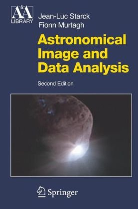 Astronomical Image And Data Analysis 2nd Edition Astronomy And Astrophysics Library 2nd Jl Starck