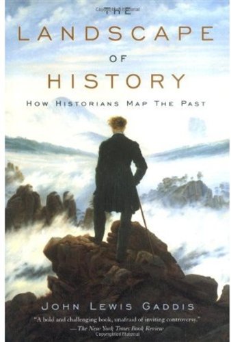 The Landscape Of History How Historians Map The Past John Lewis Gaddis