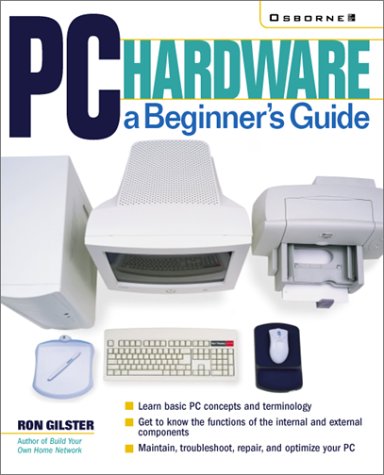 Pc Hardware A Beginners Guide 1st Ron Gilster