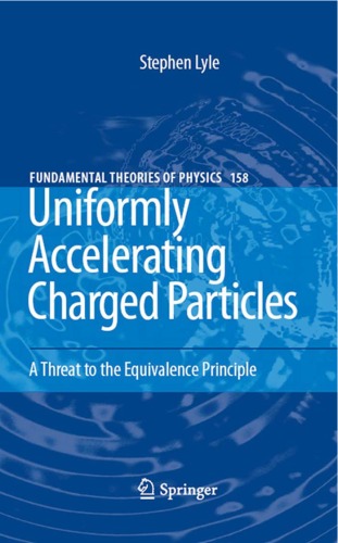 Uniformly Accelerating Charged Particles A Threat To The Equivalence Principle Fundamental Theories Of Physics 158 Stephen Lyle
