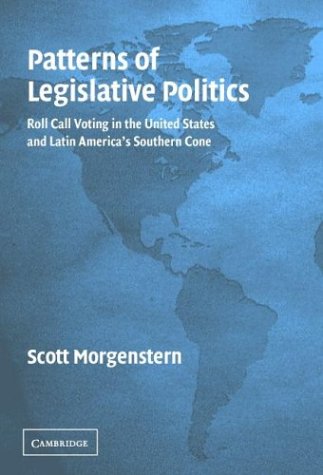 Patterns Of Legislative Politics Rollcall Voting In Latin America And The United States Scott Morgenstern